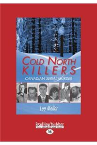 Cold North Killers: Canadian Serial Murder (Large Print 16pt)