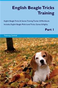 English Beagle Tricks Training English Beagle Tricks & Games Training Tracker & Workbook. Includes: English Beagle Multi-Level Tricks, Games & Agility. Part 1