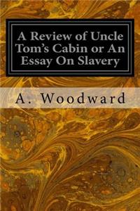 Review of Uncle Tom's Cabin or An Essay On Slavery