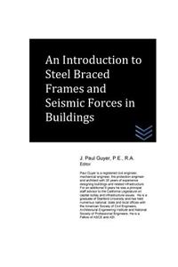 Introduction to Steel Braced Frames and Seismic Forces in Buildings