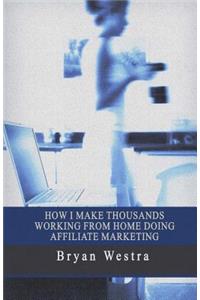 How I Make Thousands Working From Home Doing Affiliate Marketing
