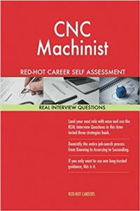 Cnc Machinist Red-Hot Career Self Assessment Guide; 1184 Real Interview Question