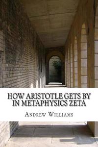 How Aristotle Gets by in Metaphysics Zeta