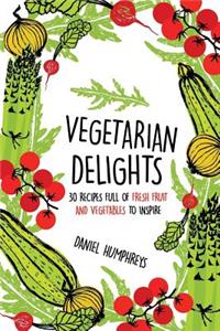 Vegetarian Delights: 30 Recipes Full of Fresh Fruit and Vegetables to Inspire