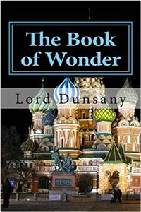 The Book of Wonder: The book collects fourteen fantasy short stories by the author.