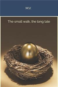 The small walk, the long tale