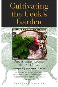 Cultivating the Cook's Garden: From Seed Packet to Saute Pan
