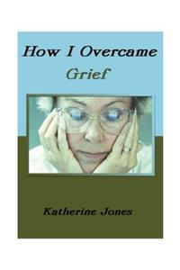 How I Overcame Grief