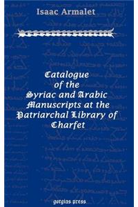 Catalogue of the Syriac and Arabic Manuscripts at the Patriarchal Library of Charfet