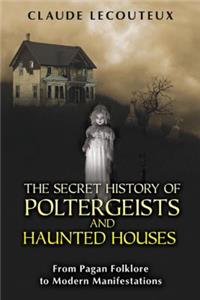 Secret History of Poltergeists and Haunted Houses