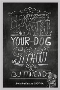 How to Make Your Dog Come Without Being a Butt-Head
