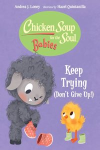 Chicken Soup for the Soul Babies: Keep Trying (Dont Give Up!)