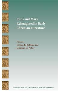 Jesus and Mary Reimagined in Early Christian Literature