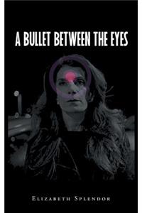 A Bullet Between The Eyes