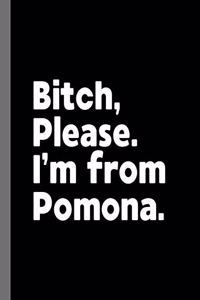 Bitch, Please. I'm From Pomona.