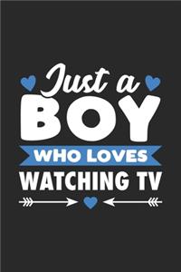 Just A Boy Who Loves Watching TV: Funny Notebook Journal Gift For Boys for Writing Diary, Perfect Watching TV Lovers Gift for men, Cool Blank Lined Journal For Birthday