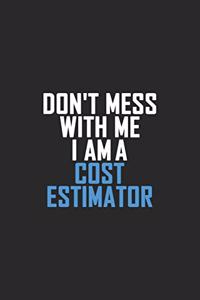 Don't Mess With Me I Am A Cost Estimator