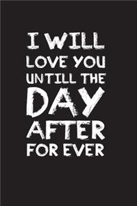 I will love you until the day after for ever