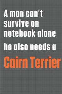 A man can't survive on notebook alone he also needs a Cairn Terrier