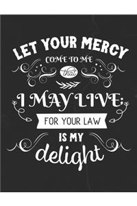 Let Your Mercy Come To Me That I May Live For Your Law Is My Delight