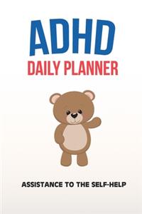 ADHD Daily Planner - Assistance To The Self-Help