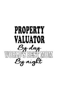 Property Valuator By Day World's Best Mom By Night