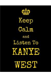 Keep Calm And Listen To Kanye West