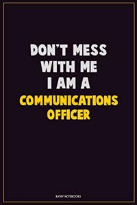Don't Mess With Me, I Am A Communications Officer