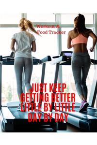 Just Keep Getting Better Little By Little Day By Day, Workout & Food Tracker