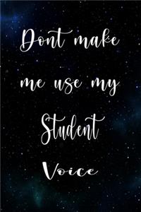Don't Make Me Use My Student Voice