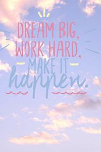 Dream Big Work Hard Make It Happen: 6*9 Journal Wrinting Down Daily, Habits, Notebook (Outdoor Adventure Themed Book)