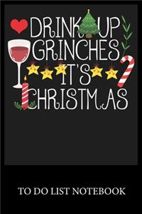 Drink Up Grinches It's Christmas
