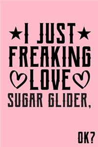 I Just Freaking Love Sugar Glider Ok