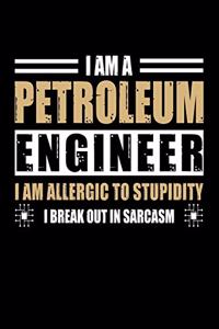 I Am a Petroleum Engineer I Am Allergic to Stupidity I Break Out in Sarcasm