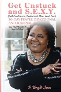 Get Unstuck and S.E.X.Y. (Self-Confidence, Excitement, Xtra, Yes I Can) 30-Day Prayer Devotional AND Journal