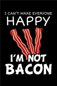 I Can't Make Everyone Happy I'm Not Bacon