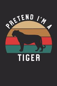Tiger Notebook - Pretend I'm A Tiger Journal - Tiger Gift for Animal Lovers - Tiger Diary
