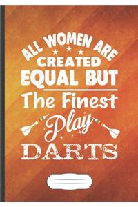 All Women Are Created Equal but the Finest Play Darts