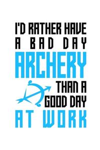 I'd rather have a bad day archery than a good day at work