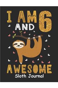 I Am 6 And Awesome Sloth Journal