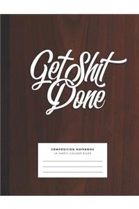 Get Shit Done! Composition Notebook for College, Office, School, Home. Fun Snarky Cuss Notebook with Retro Wood Design