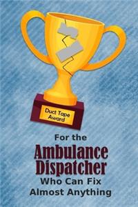 For the Ambulance Dispatcher Who Can Fix Almost Anything - Duct Tape Award