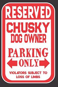 Reserved Chusky Dog Owner Parking Only. Violators Subject To Loss Of Limbs