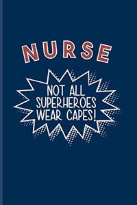 Nurse Not All Superheros Wear Capes