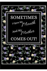 Sometimes I Open My Mouth And My Mother Comes Out!