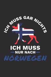 Norwegen Notizbuch: Ich Muss Gar Nichts - Ich Muss Nur Nach Norwegen Reise / 6x9 Zoll / 120 linierte Seiten