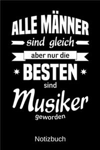 Alle Männer sind gleich aber nur die besten sind Musiker geworden