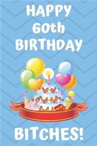 HAPPY 60th BIRTHDAY BITCHES!