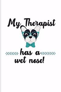 My Therapist Has A Wet Nose!