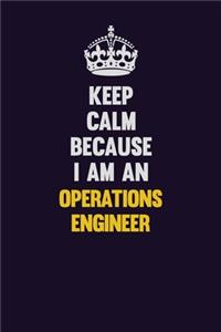 Keep calm Because I Am An Operations Engineer